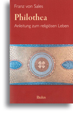 Philothea -  Anleitung zum religiösen Leben