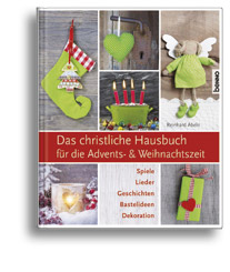Das christliche Hausbuch für die Advents- & Weihnachtszeit Das christliche Hausbuch für die Advents- & Weihnachtszeit