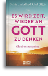 Es wird Zeit, wieder an Gott zu denken