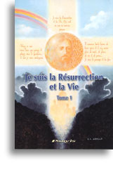 Je suis la Résurrection et la Vie (tome 1)