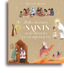 Belles histoires de saints et de miracles eucharistiques