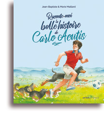 Raconte-moi la belle histoire de Carlo Acutis