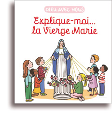 Explique-moi... La Vierge Marie