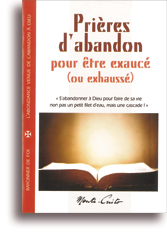 Prières d'abandon pour être exaucé (ou exhaussé)