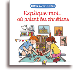 Explique-moi... où prient les chrétiens