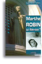Marthe Robin, qui êtes-vous?