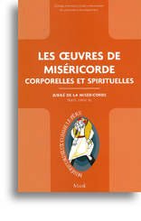 Les oeuvres de Miséricorde corporelles et spirituelles