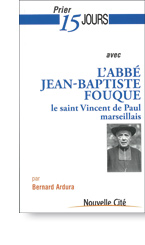 Prier 15 jours avec l'Abbé Jean-Baptiste Fouque
