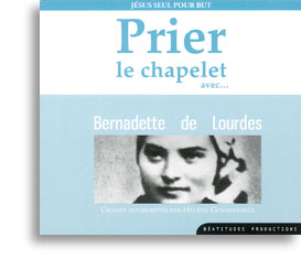 Prier le chapelet avec... Bernadette de Lourdes